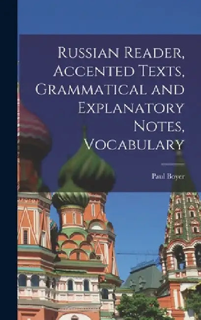 Russian Reader, Accented Texts, Grammatical and Explanatory Notes, Vocabulary by Boyer Paul