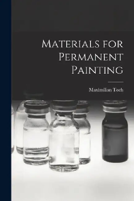 Materials for Permanent Painting by Maximilian Toch