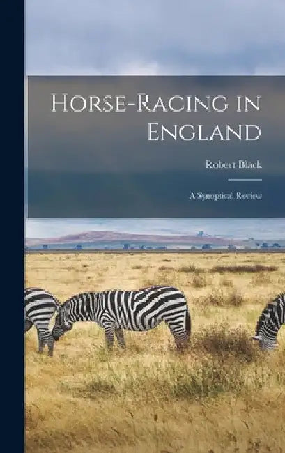 Horse-Racing in England: A Synoptical Review by Robert Black