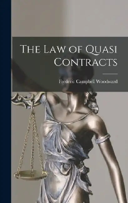 The law of Quasi Contracts by Frederic Campbell Woodward