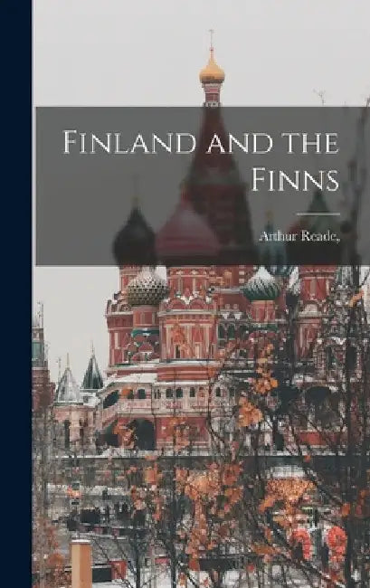 Finland and the Finns by Arthur Reade