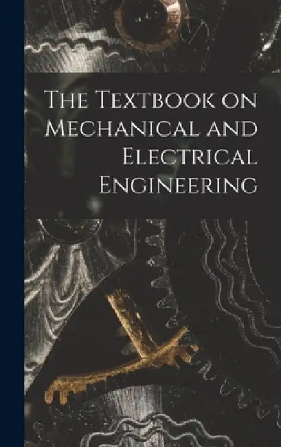 The Textbook on Mechanical and Electrical Engineering by Anonymous