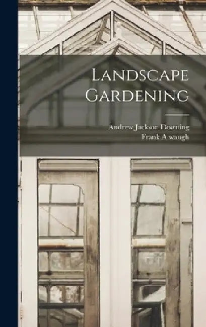 Landscape Gardening by Andrew Jackson Downing