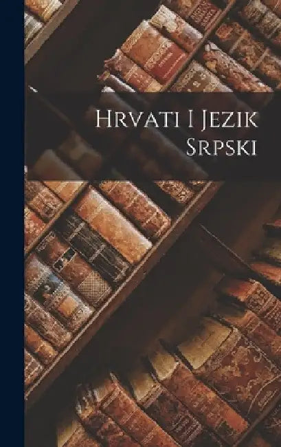 Hrvati I Jezik Srpski by Anonymous