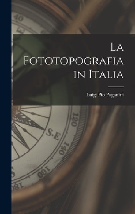 La Fototopografia in Italia by Luigi Pio Paganini