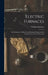 Electric Furnaces: The Production of Heat From Electrical Energy and the Construction of Electric Furnaces by Wilhelm Borchers
