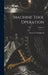 Machine Tool Operation; Volume 2 by Henry D. Burghardt