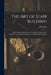 The Art of Stair Building: With Original Improvements, Designed to Enable Every Carpenter ... to Learn the Business in the Most Perfect Manner by J. R. Perry