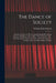 The Dance of Society: A Critical Analysis of All the Standard Quadrilles, Round Dances, 102 Figures of Le Cotillon ("The German"), &C., Incl by William B. De Garmo