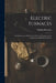Electric Furnaces: The Production of Heat From Electrical Energy and the Construction of Electric Furnaces by Wilhelm Borchers