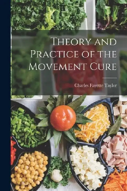 Theory and Practice of the Movement Cure by Charles Fayette Taylor