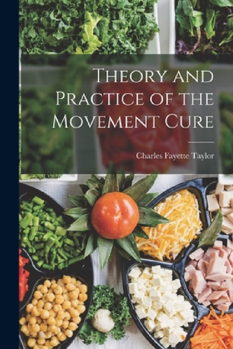 Theory and Practice of the Movement Cure by Charles Fayette Taylor