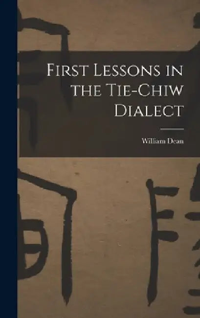 First Lessons in the Tie-Chiw Dialect by William Dean