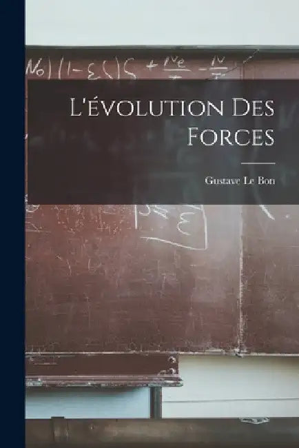 L'évolution Des Forces by Gustave Le Bon