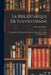 La Bibliothèque De Fulvio Orsini: Contributions À L'histoire Des Collections D'italie Et À L'étude De La Renaissance by Pierre De Nolhac