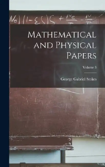 Mathematical and Physical Papers; Volume 3 by George Gabriel Stokes