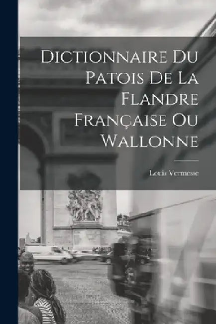 Dictionnaire Du Patois De La Flandre Française Ou Wallonne by Louis Vermesse