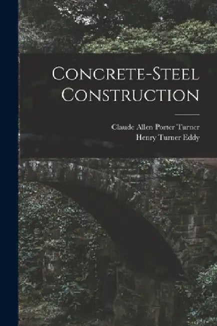 Concrete-Steel Construction by Henry Turner Eddy