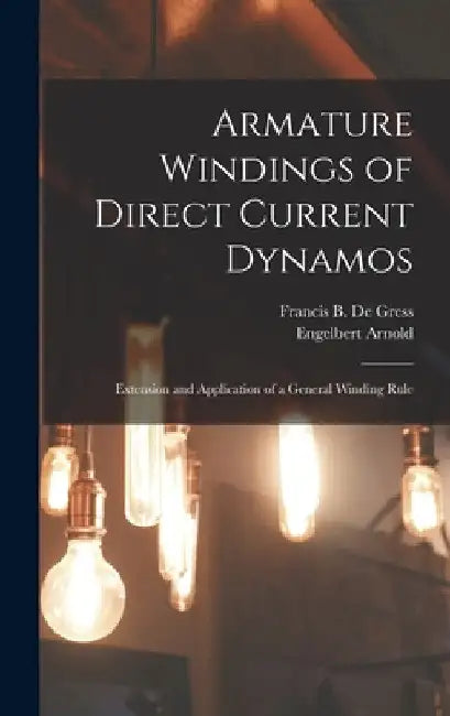 Armature Windings of Direct Current Dynamos: Extension and Application of a General Winding Rule by Engelbert Arnold