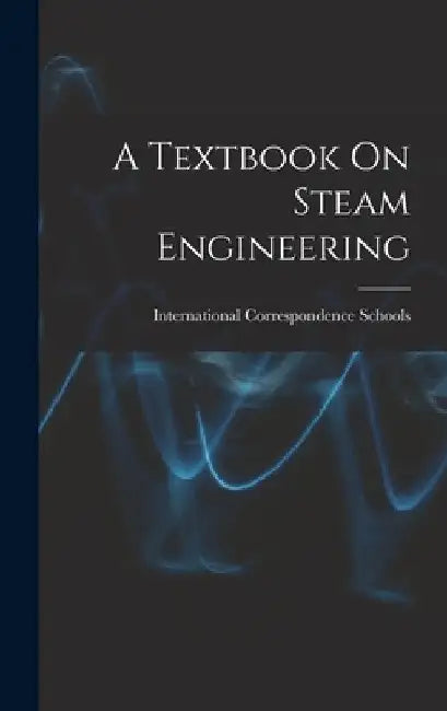 A Textbook On Steam Engineering by International Correspondence Schools