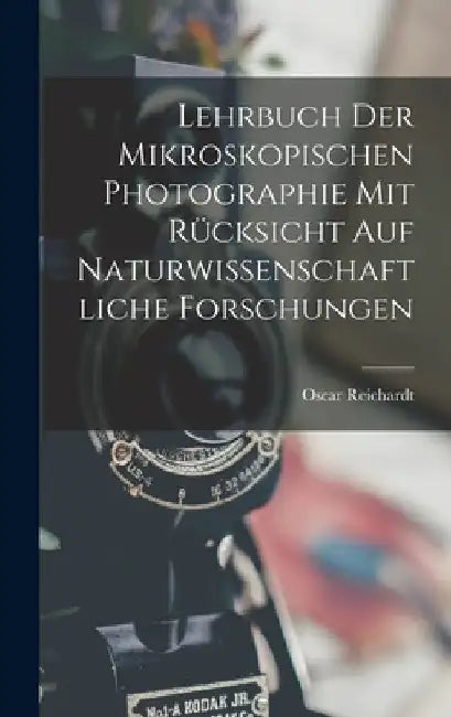 Lehrbuch der Mikroskopischen Photographie mit Rücksicht auf naturwissenschaftliche Forschungen by Oscar Reichardt