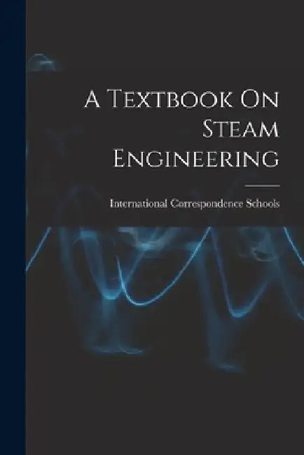 A Textbook On Steam Engineering by International Correspondence Schools