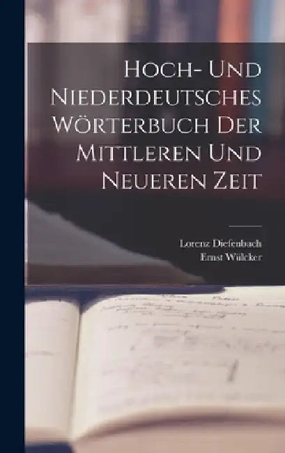 Hoch- Und Niederdeutsches Wörterbuch Der Mittleren Und Neueren Zeit by Lorenz Diefenbach