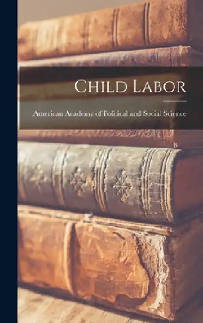 Child Labor by American Academy of Political and Soc
