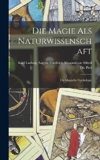 Die Magie Als Naturwissenschaft: Die Magische Psychologie by Karl Ludwig August Friedrich Maximilian