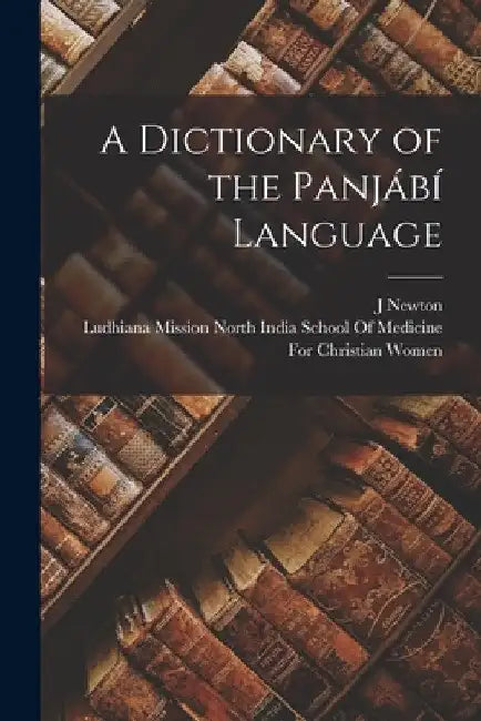A Dictionary of the Panjábí Language by J. Newton