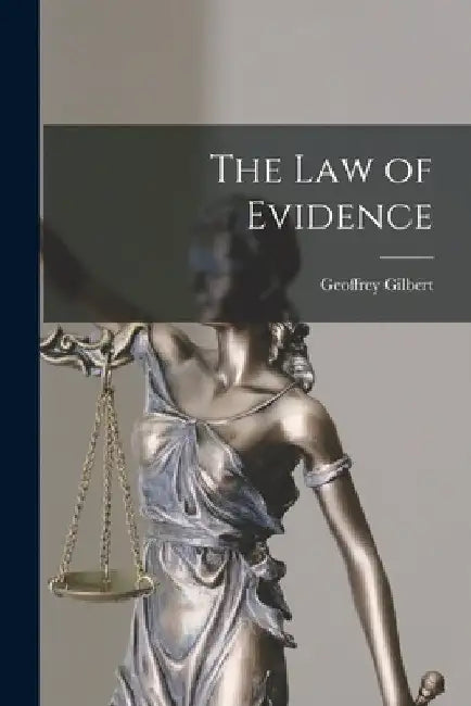 The Law of Evidence by Geoffrey Gilbert
