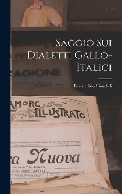 Saggio Sui Dialetti Gallo-Italici by Bernardino Biondelli