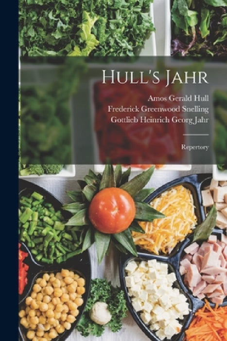 Hull's Jahr: Repertory by Gottlieb Heinrich Georg Jahr, Amos Gerald Hull, Frederick Greenwood Snelling