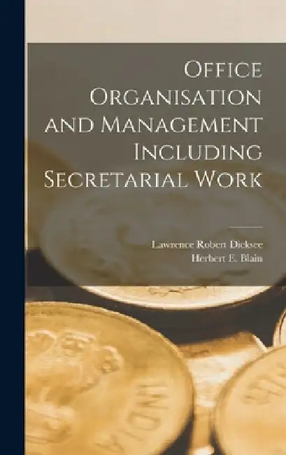 Office Organisation and Management Including Secretarial Work by Lawrence Robert Dicksee