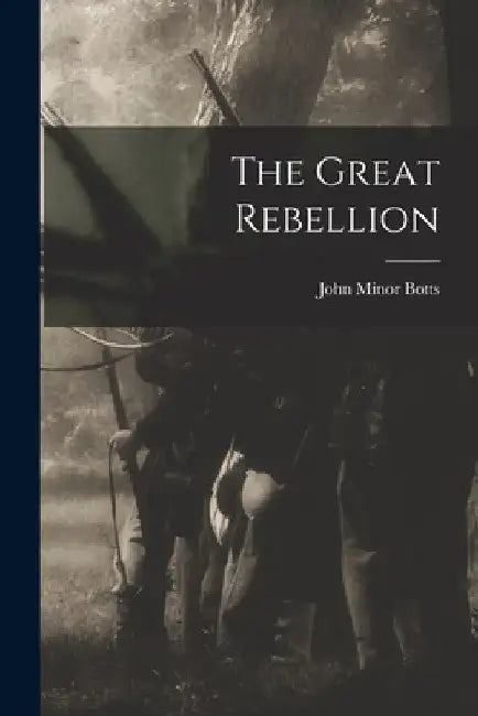 The Great Rebellion by John Minor Botts