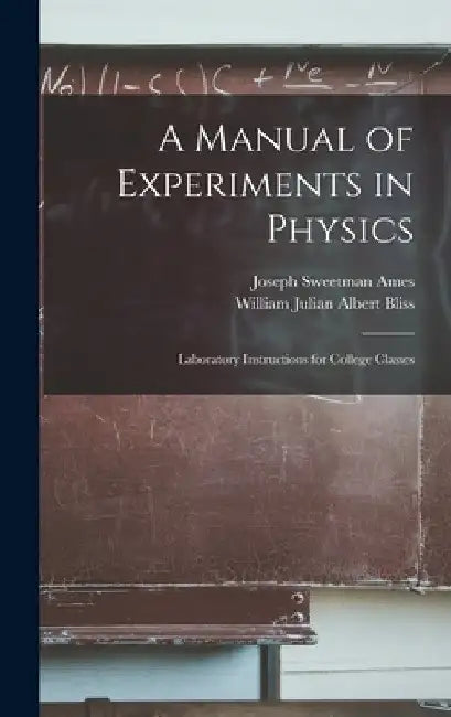 A Manual of Experiments in Physics: Laboratory Instructions for College Classes by Joseph Sweetman Ames