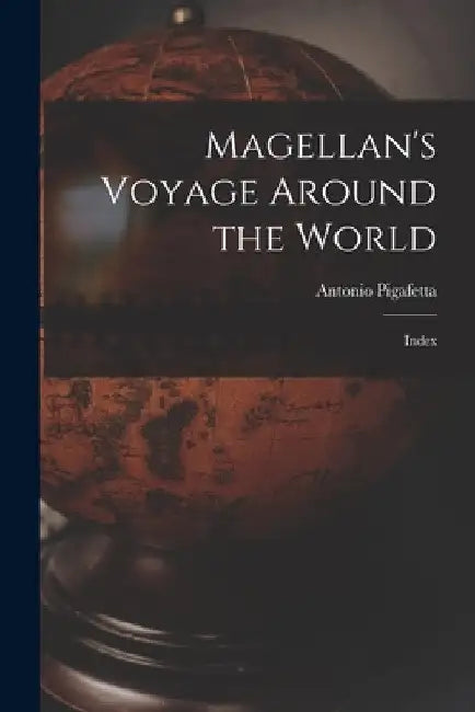 Magellan's Voyage Around the World: Index by Antonio Pigafetta