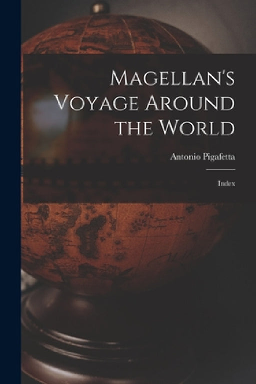 Magellan's Voyage Around the World: Index by Antonio Pigafetta