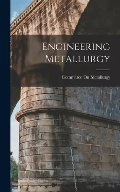 Engineering Metallurgy by Committee on Metallurgy