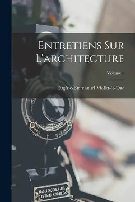 Entretiens Sur L'architecture; Volume 1 by Eugène-Emmanuel Viollet-Le-Duc