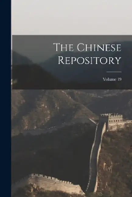 The Chinese Repository; Volume 19 by Anonymous