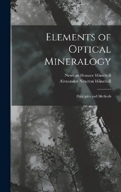 Elements of Optical Mineralogy: Principles and Methods by Newton Horace Winchell