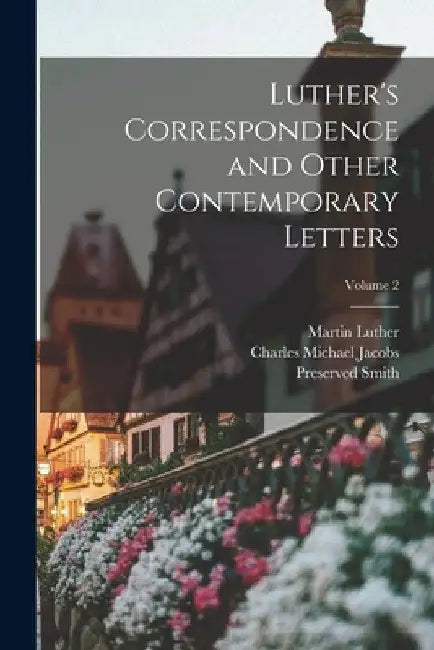 Luther's Correspondence and Other Contemporary Letters; Volume 2 by Martin Luther