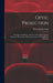 Optic Projection: Principles, Installation, and Use of the Magic Lantern, Projection Microscope, Reflecting Lantern, Moving Picture Machine by Henry Phelps Gage