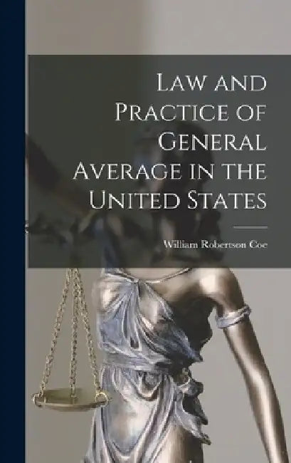 Law and Practice of General Average in the United States by William Robertson Coe