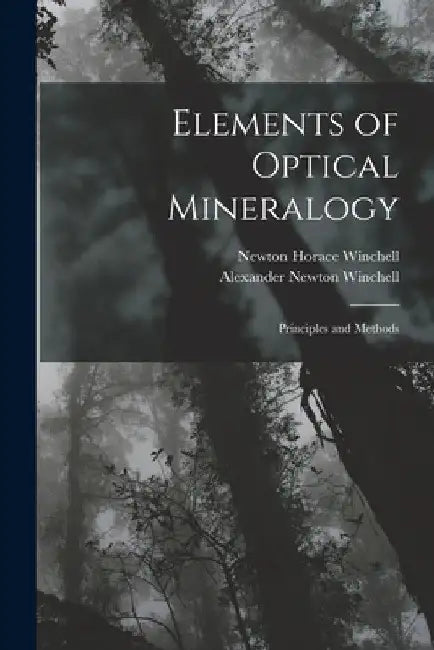 Elements of Optical Mineralogy: Principles and Methods by Newton Horace Winchell
