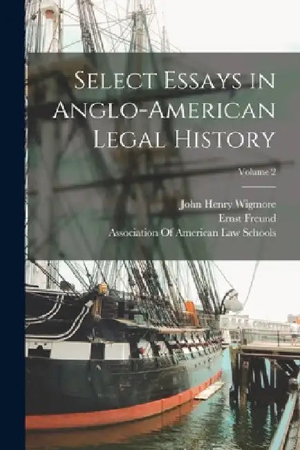 Select Essays in Anglo-American Legal History; Volume 2 by John Henry Wigmore