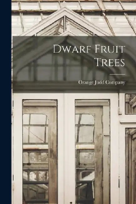 Dwarf Fruit Trees by Orange Judd Company