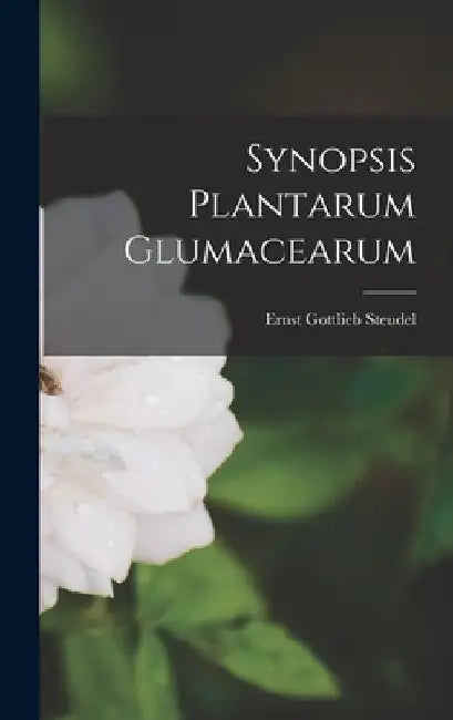 Synopsis Plantarum Glumacearum by Ernst Gottlieb Steudel