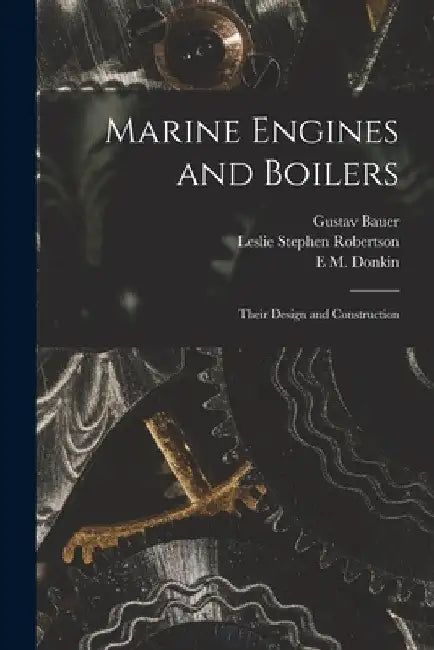 Marine Engines and Boilers: Their Design and Construction by Gustav Bauer